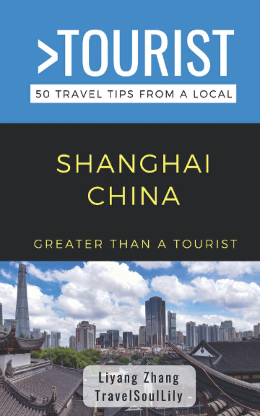 Greater Than a Tourist- Shanghai China: 50 Travel Tips from a Local (Greater Than a Tourist China) - 8146