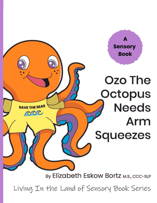 Ozo The Octopus Needs Arm Squeezes: A Sensory Book from Living in the Land of Sensory Book Series