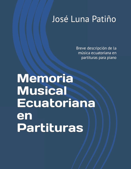 Memoria Musical Ecuatoriana en Partituras: Breve descripción de la música ecuatoriana en partituras para piano (Spanish Edition)