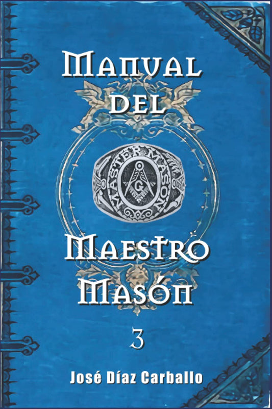 Manual del Maestro Masón: Manual de Masonería Simbólica. 3er GRADO MAESTRO MASÓN (Spanish Edition) - 6778