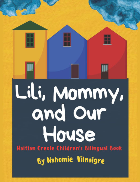 Lili, Mommy and Our House: Haitian Creole Children’s Bilingual Book (Lili Speaks Haitian Creole) - 2799