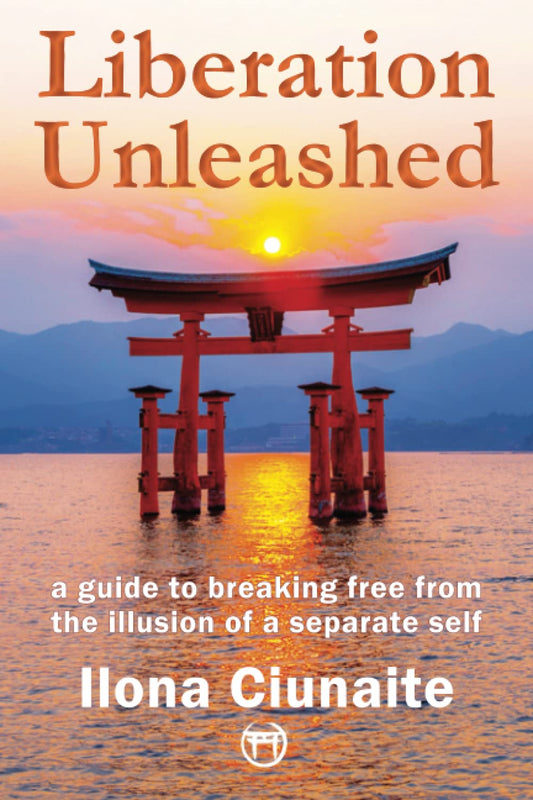 Liberation Unleashed: A Guide to Breaking Free from the Illusion of A Separate Self - 7202
