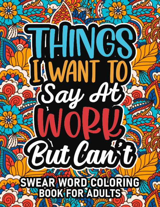 Cuss Word Coloring Book: Swear Word Coloring Book For Adults: Things I Want To Say At Work But Can't | Motivational Swearing Coloring Book For Adults, Coworkers For Stress Relief And Relaxation - 1457