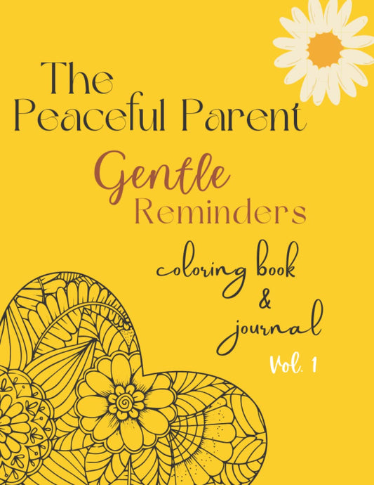The Peaceful Parent Gentle Reminders Coloring Book & Journal Vol. 1 - 7217