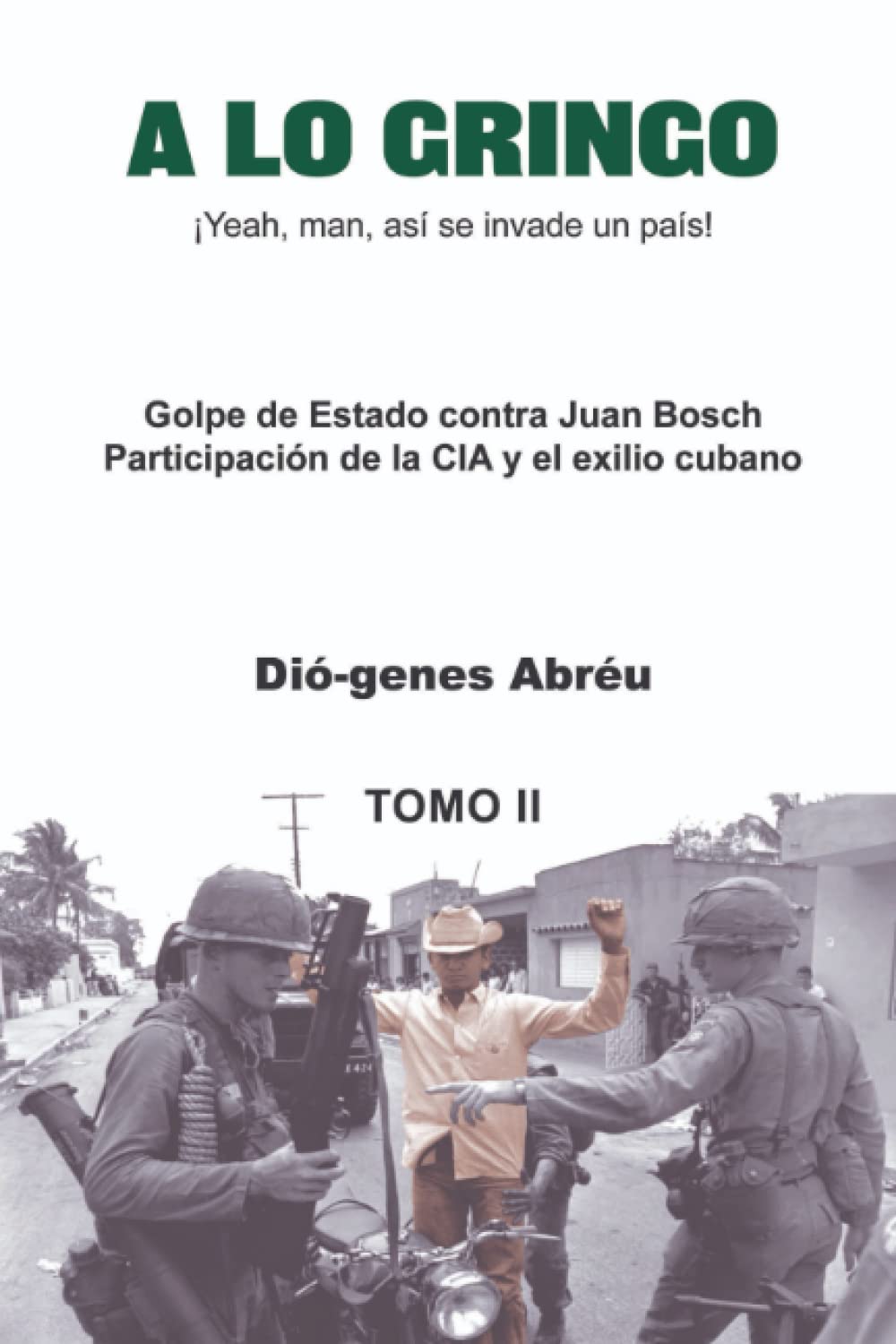 A LO GRINGO: ¡Yeah, man, así se invade un país! (Spanish Edition)