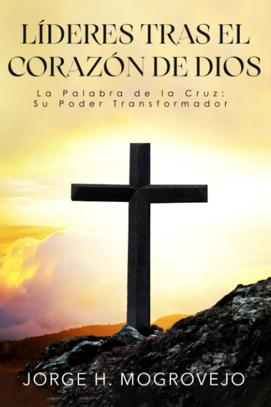 Líderes Tras el Corazón de Dios: La Palabra de la Cruz: Su Poder Transformador (Spanish Edition)