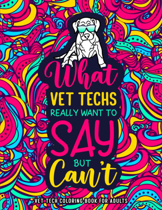 Vet Tech Coloring Book for Adults: A Hilarious & Funny Veterinary Technician Appreciation Gift for Women & Men to Relieve Stress - 9500