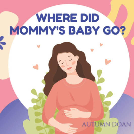Where Did Mommy's Baby Go - A book for young children (ages 2-5) on infant loss, grief, parent sadness and joy in remembering babies. (Children's Grief Support in Sibling Loss) - 6598