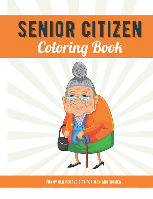 Funny Old People Gift For Men and Women: Senior Citizen Coloring Book with Large Print Old Age Quotes and Fun Images to Color, Unique Gag Birthday Idea - 4288