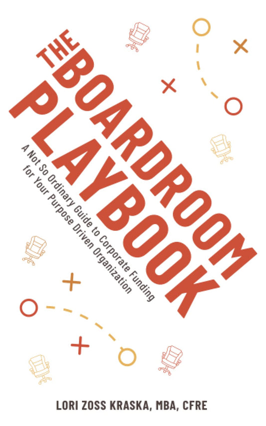 The Boardroom Playbook: The Not So Ordinary Guide to Corporate Funding for Your Purpose Driven Organization