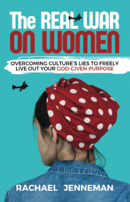The Real War on Women: Overcoming Culture's Lies to Freely Live Out Your God-Given Purpose - 4657