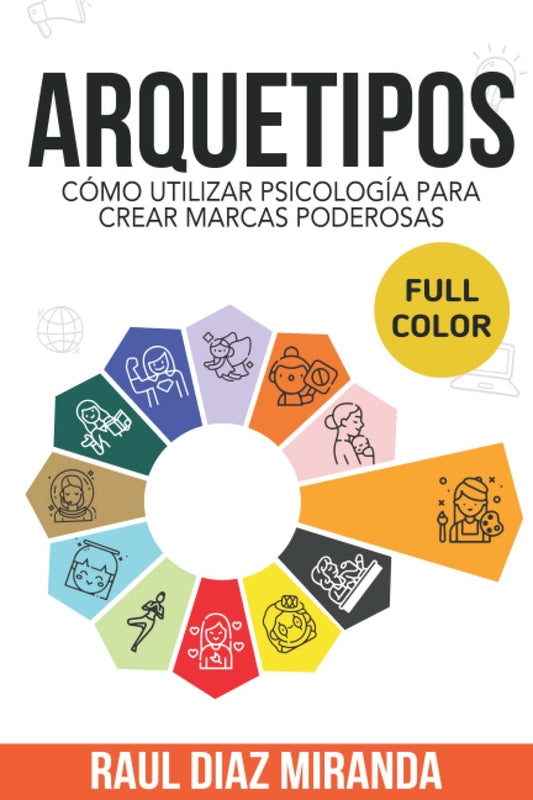 Arquetipos: Cómo utilizar psicología para crear marcas poderosas (Full Color) (Libros de Marketing en Español) (Spanish Edition) - 2838