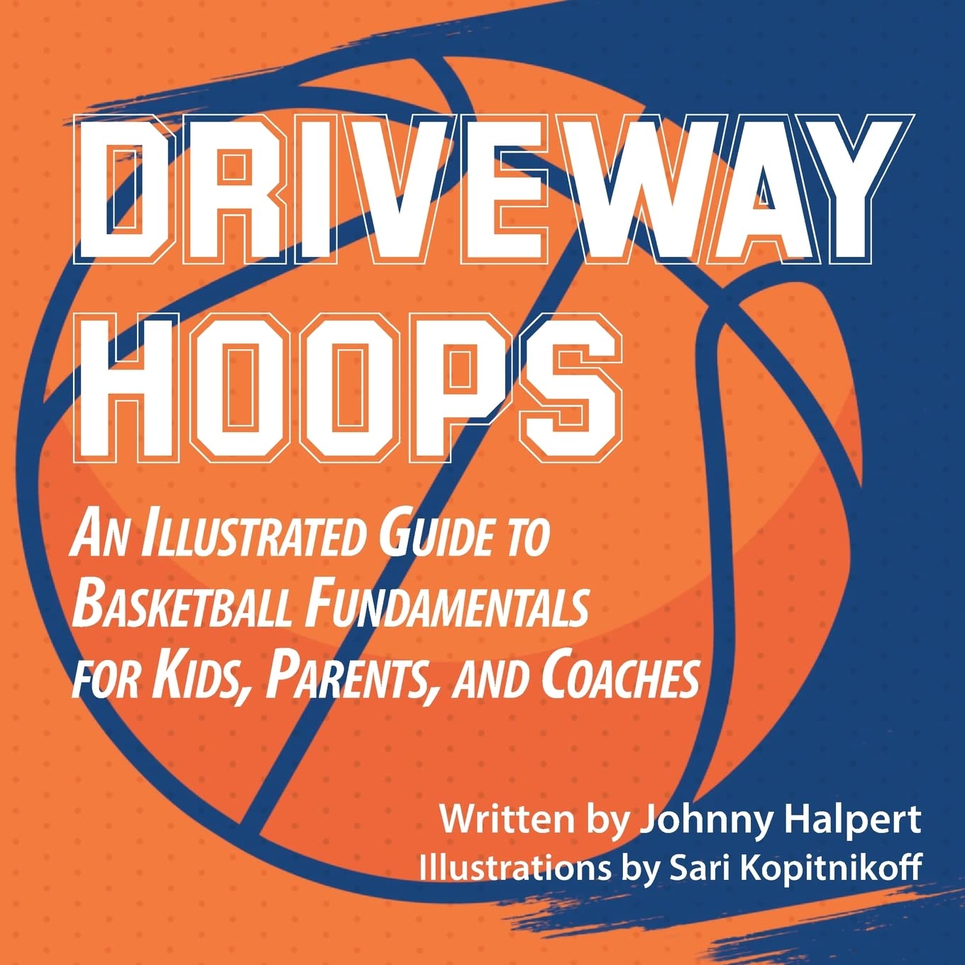 Driveway Hoops: An Illustrated Guide to Basketball Fundamentals for Kids, Parents, and Coaches