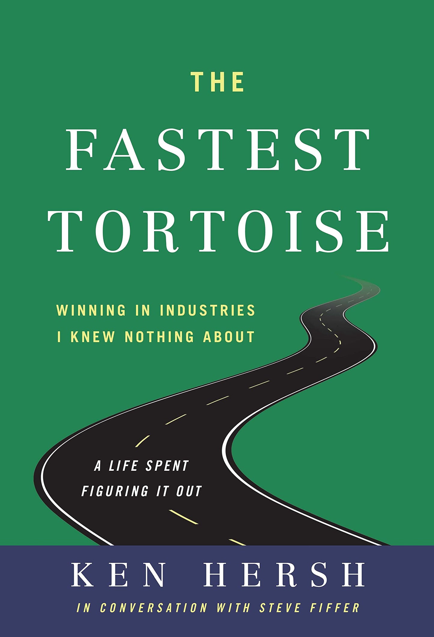 The Fastest Tortoise: Winning in Industries I Knew Nothing About―A Life Spent Figuring It Out - 9461