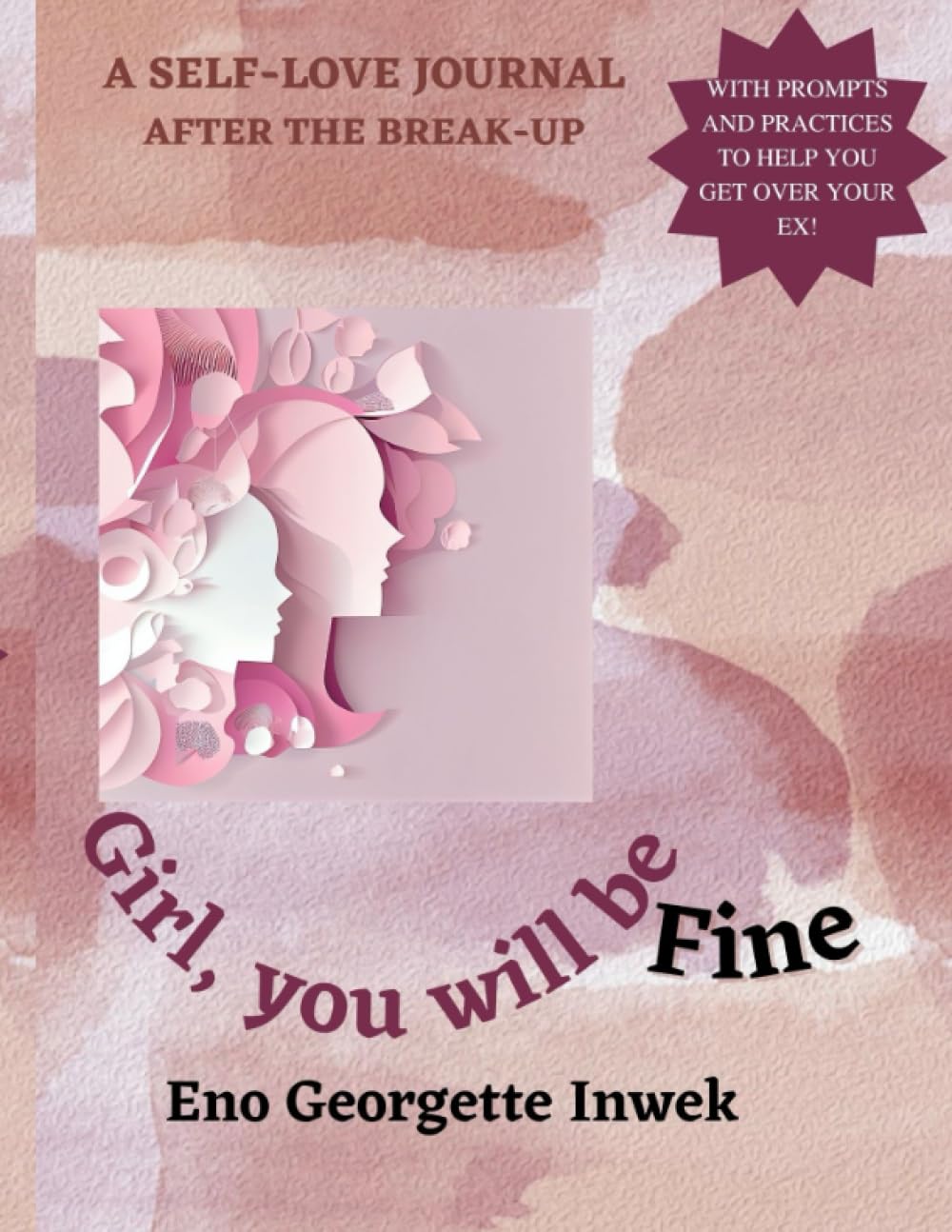 Girl, You Will Be Fine| Break Up Journal With Prompts| Break Up Journal| Healing Journal| Break Up Journal for Women: Journal for break up| Healing for a break up| Break up journal with prompts