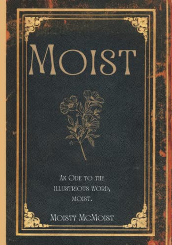 Moist: An Ode To The Illustrious Word, Moist. - 2736
