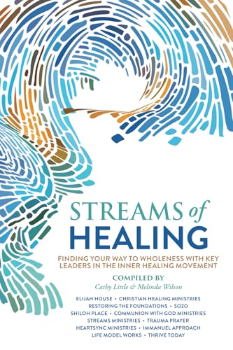 Streams of Healing: Finding Your Way to Wholeness with Key Leaders in the Inner Healing Movement - 1592
