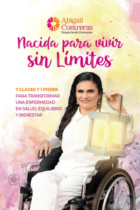 Nacida para vivir sin límites: 7 Claves y 1 Poder para transformar una enfermedad en salud, equilibrio y bienestar (Spanish Edition) - 8264