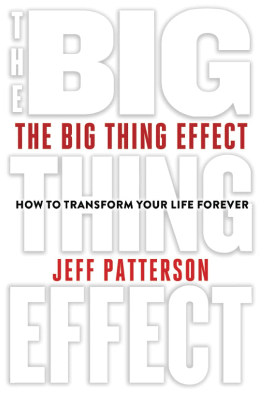The Big Thing Effect: How to Transform Your Life Forever - 2551