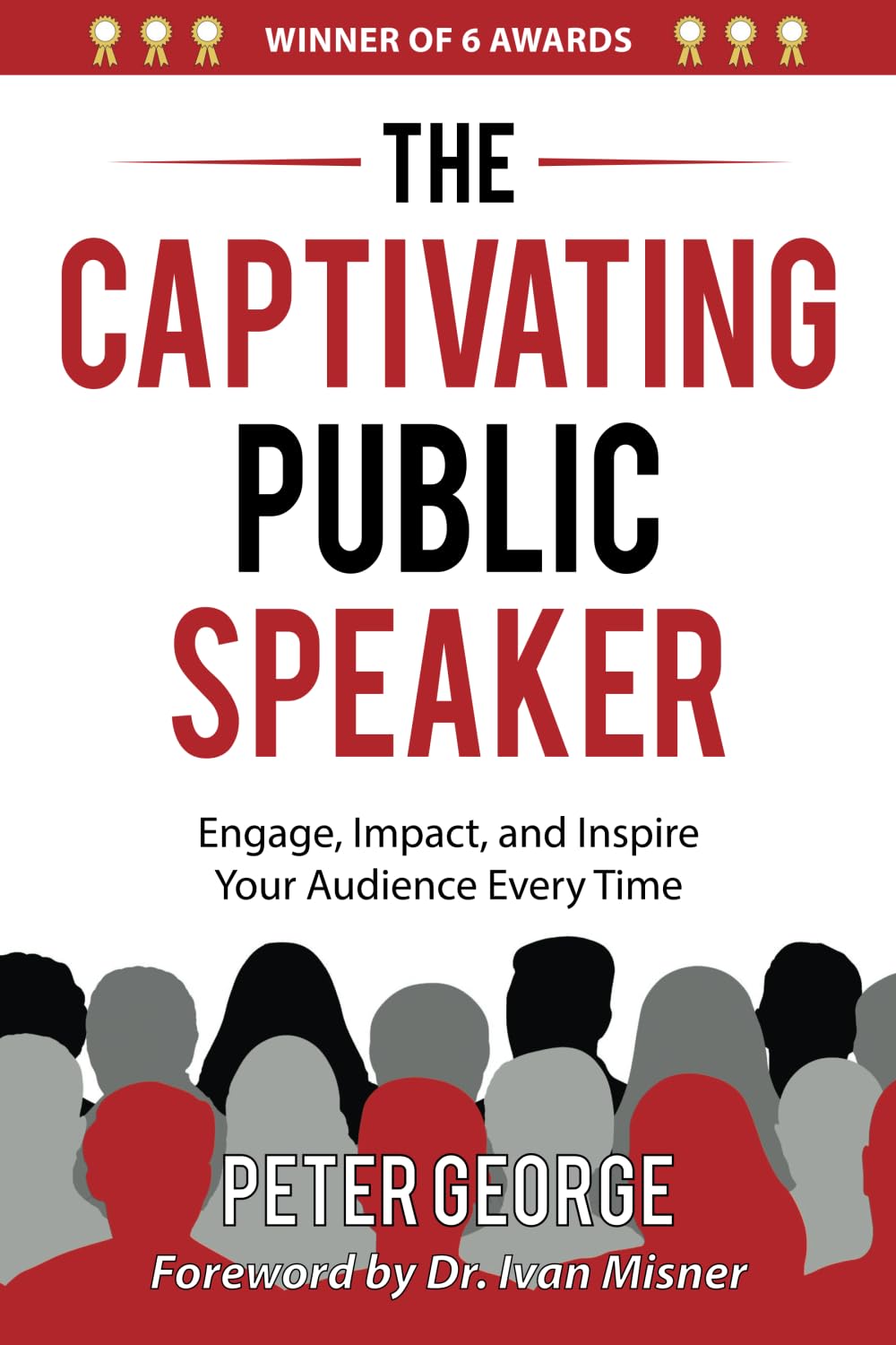 The Captivating Public Speaker: Engage, Impact, and Inspire Your Audience Every Time