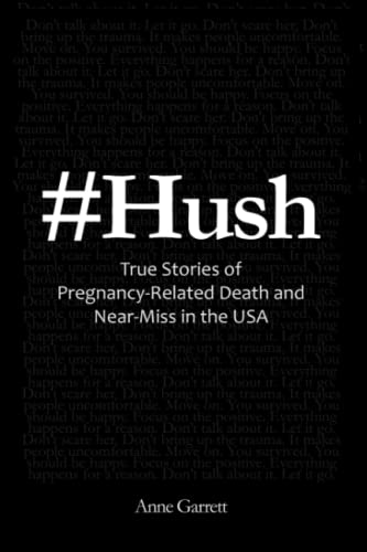 Hush: True Stories of Pregnancy-Related Death and Near-Miss in the U.S.A.