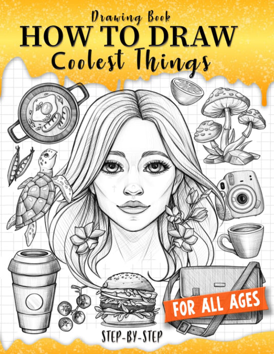 Drawing Book How to Draw Coolest Things Step-by-Step: Drawing Guide Textures, Shading, Anatomy, Face, Stuff. Learning Draw Anything and Everything - 3797
