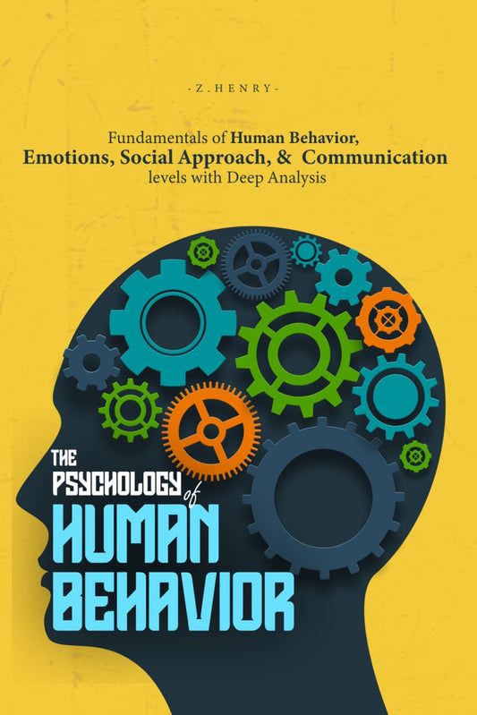 The Psychology of Human Behavior: Fundamentals of Human Behavior, Emotions, Social Approach, and Communication Levels with Deep Analysis - 2304