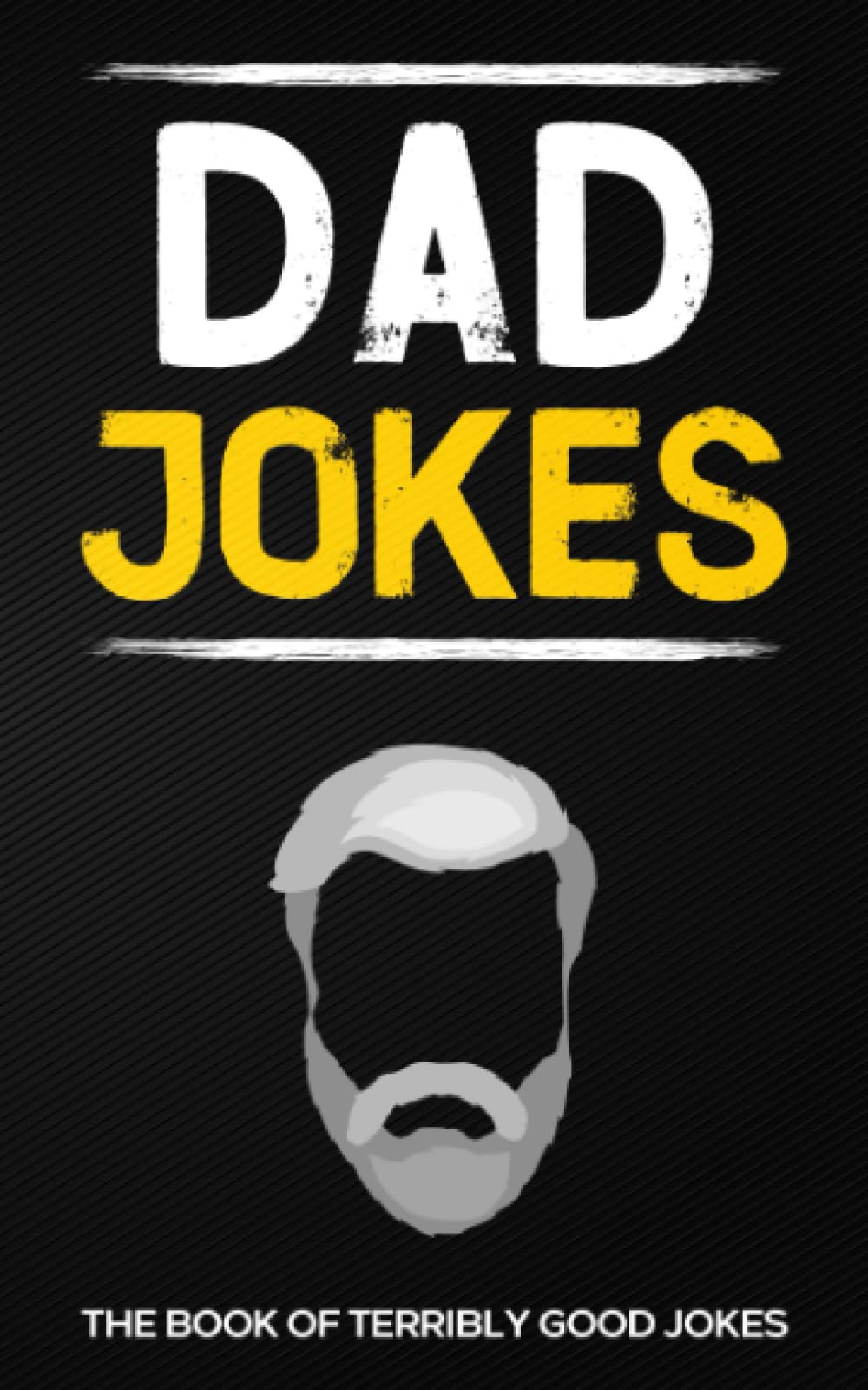 Dad Jokes: The Book Of Terribly Good Jokes: (Perfect Stocking Stuffers Gag Gift For Men) - 8676