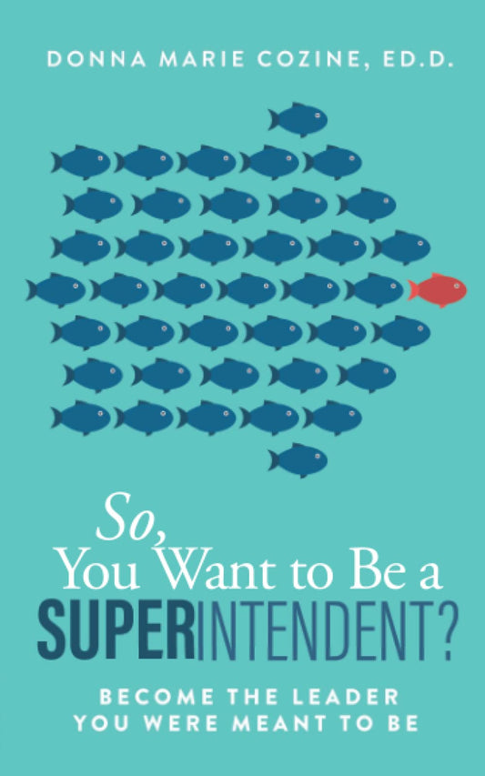 So, You Want to Be a Superintendent?: Become the Leader You Were Meant to Be - 2414