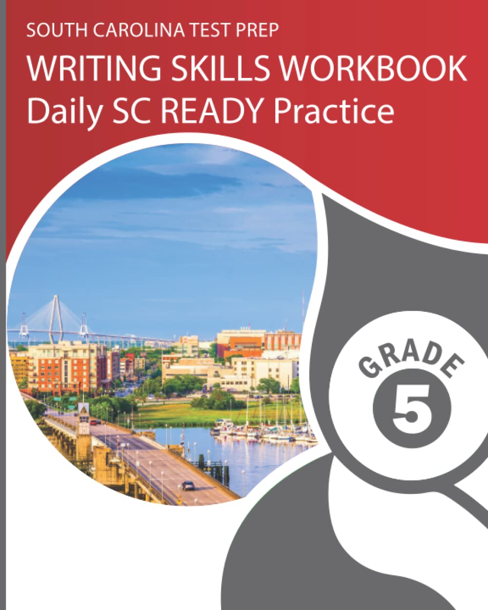 SOUTH CAROLINA TEST PREP Writing Skills Workbook Daily SC READY Practice Grade 5: Preparation for the SC READY ELA Tests