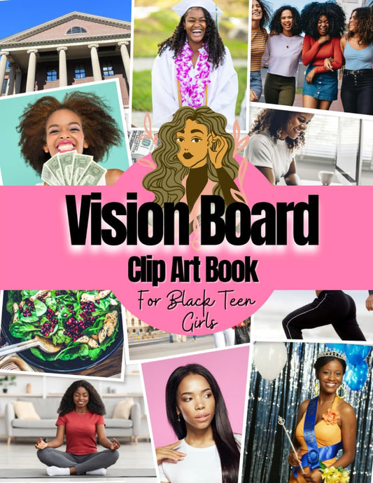 Vision Board Clip Art Book For Black Teen Girls: Vision Board Supplies For Teens With Pictures, Quotes and Words For Black Teen Girls To Manifest ... Ever ( Vision Board Kit For Teens Supplies ) - 8866