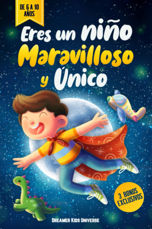 Eres un Niño Maravilloso y Único: Cuentos Infantiles fascinantes que inspiran Valor, Autosuficiencia y Confianza. +3 Bonos Exclusivos (Spanish Edition) - 6262