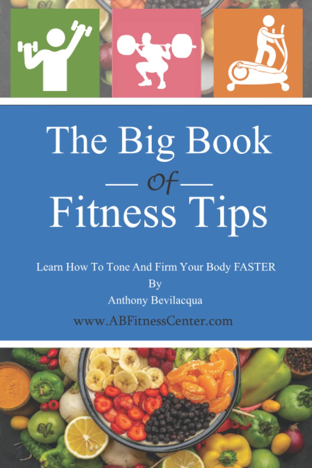 The Big Book of Fitness Tips: Learn How to Tone and Firm your Body FASTER