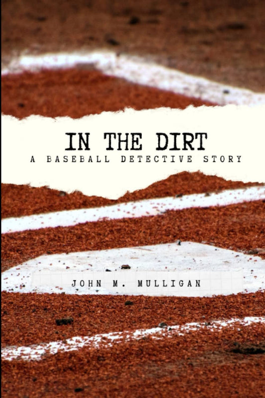 In The Dirt: A Baseball Detective Story - 8489