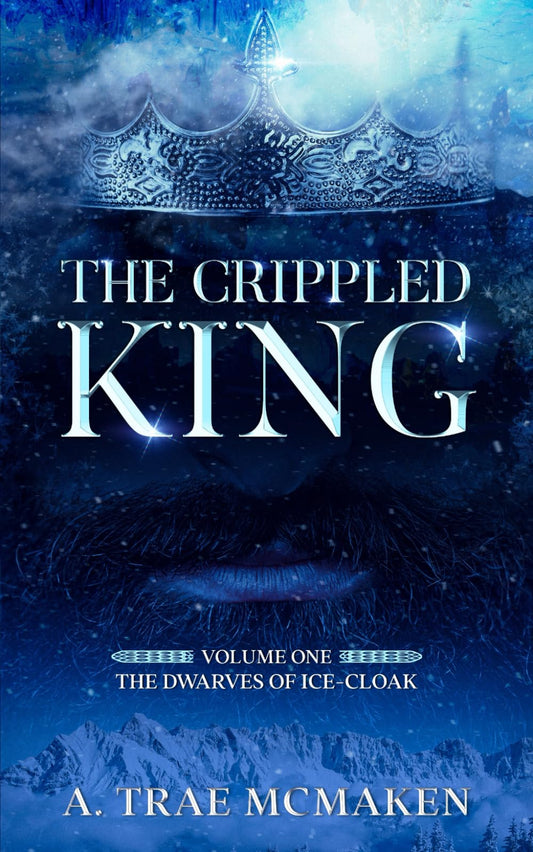 The Crippled King: Volume One of the Dwarves of Ice-Cloak - 4070