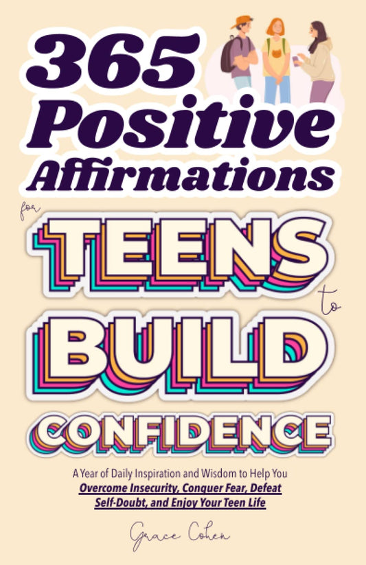 365 Positive Affirmations for Teens to Build Confidence: A Year of Daily Inspiration and Wisdom to Help You Overcome Insecurity, Conquer Fear, Defeat ... and Enjoy Your Teen Life (Thriving Teen) - 4316