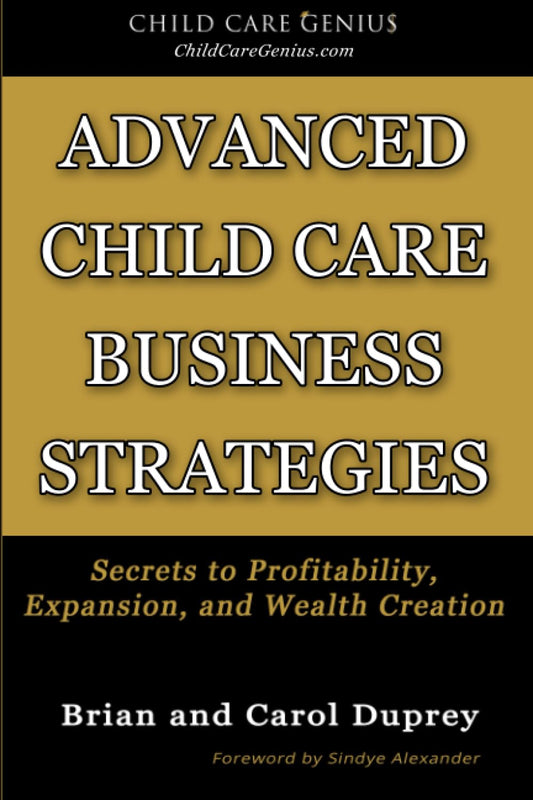 Advanced Child Care Business Strategies: Secrets to Profitability, Expansion, and Wealth Creation