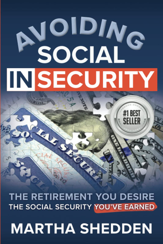 Avoiding Social Insecurity: The Retirement You Desire, the Social Security You've Earned - 7764