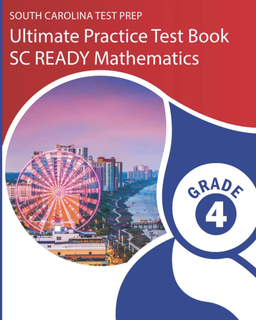 SOUTH CAROLINA TEST PREP Ultimate Practice Test Book SC READY Mathematics Grade 4: Includes 8 Complete SC READY Math Assessments - 9707