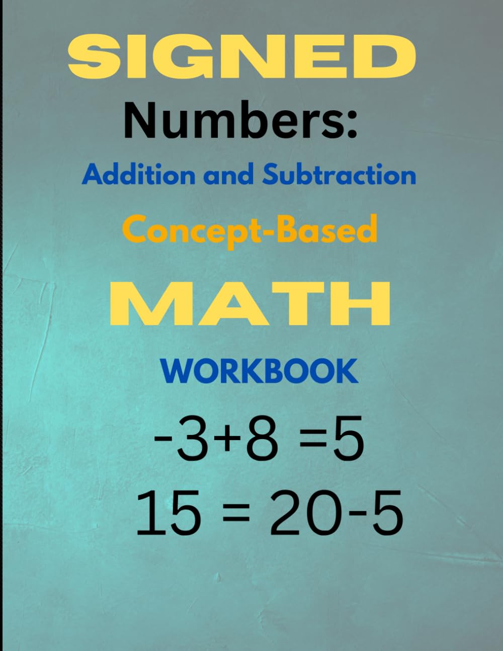 Signed Numbers Workbook:: Addition and Subtraction