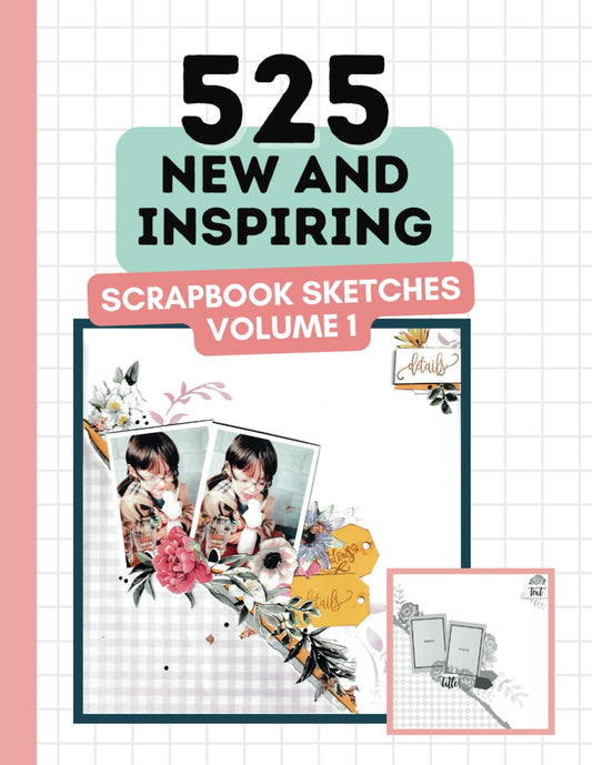 525 New and Inspiring Scrapbook Sketches - Volume 1 (Scrapbooking Ideas Book): Gorgeous Scrapbook Ideas For Almost Every Occasion (525 Scrapbooking Sketches Books)