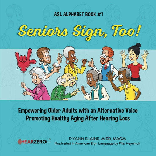 Seniors Sign, Too!: Empowering Older Adults with an Alternative Voice Promoting Healthy Aging After Hearing Loss - 5979