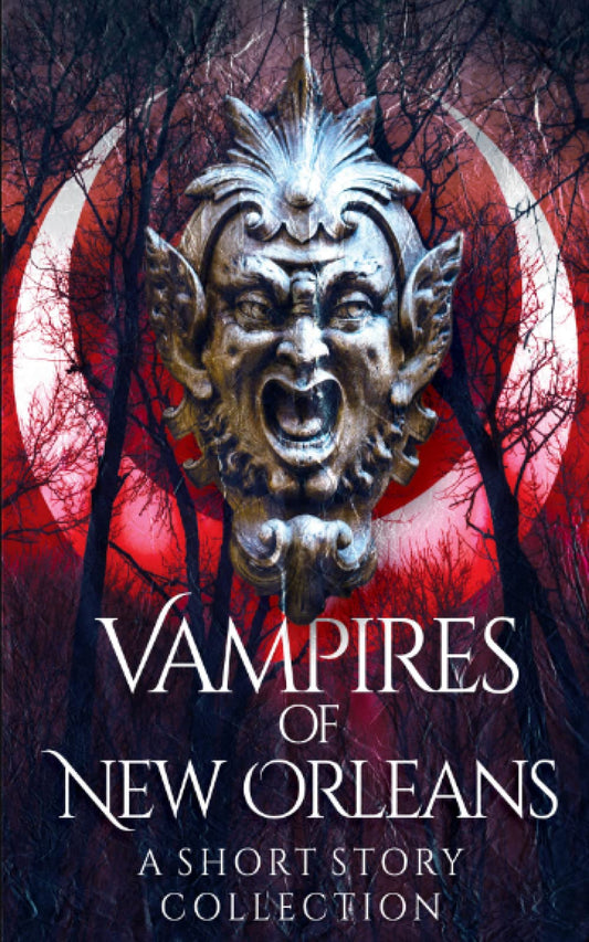 Vampires of New Orleans: A Short Story Collection (Charity Anthologies)