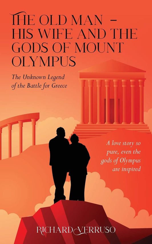 The Old Man - His Wife And the Gods of Mount Olympus: The Unknown Legend of the Battle for Greece