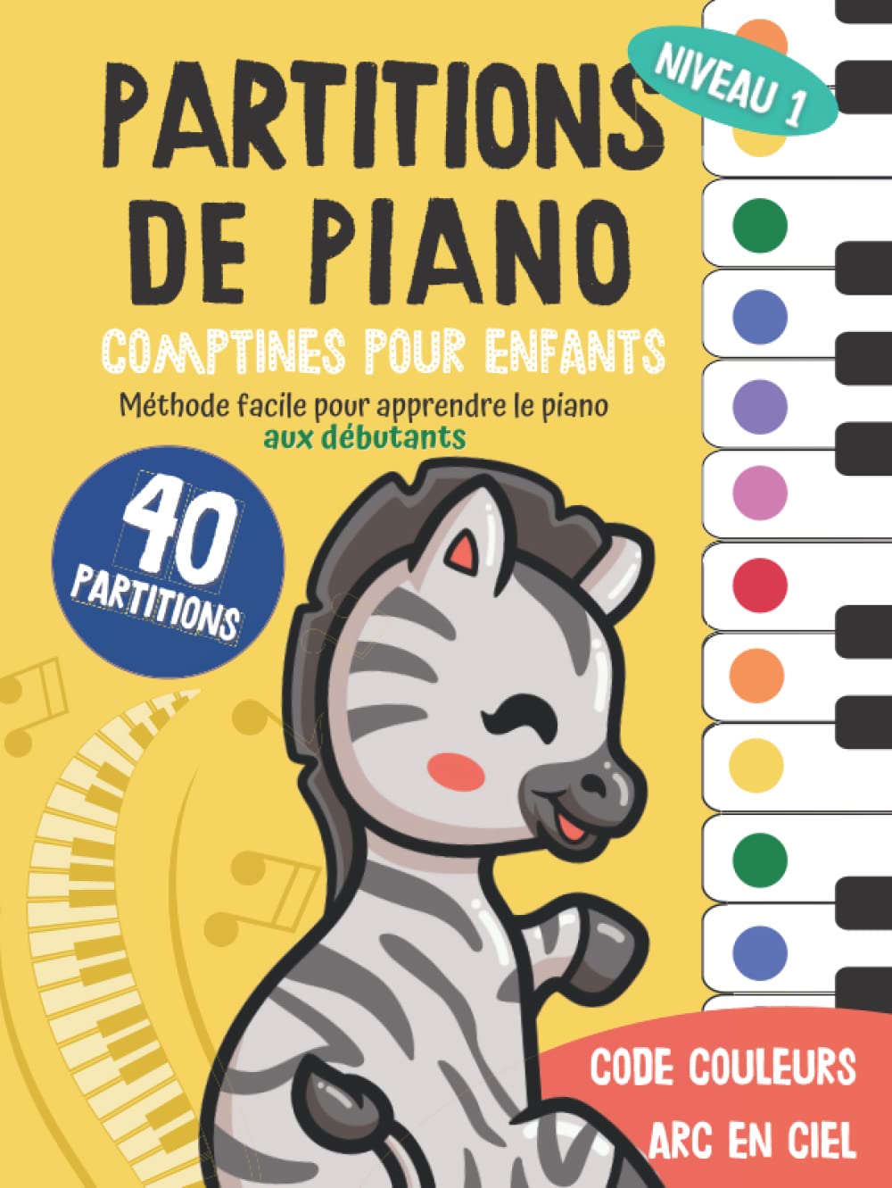 40 Partitions de piano: Comptines pour enfants: Méthode facile pour apprendre le piano aux débutants: Code couleur arc en ciel (Piano Arc-en-ciel) (French Edition)