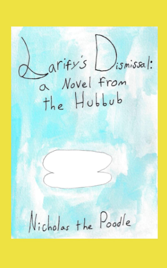 Larify's Dismissal: A Novel from the Hubbub (Nicholas the Poodle Books) - 1255