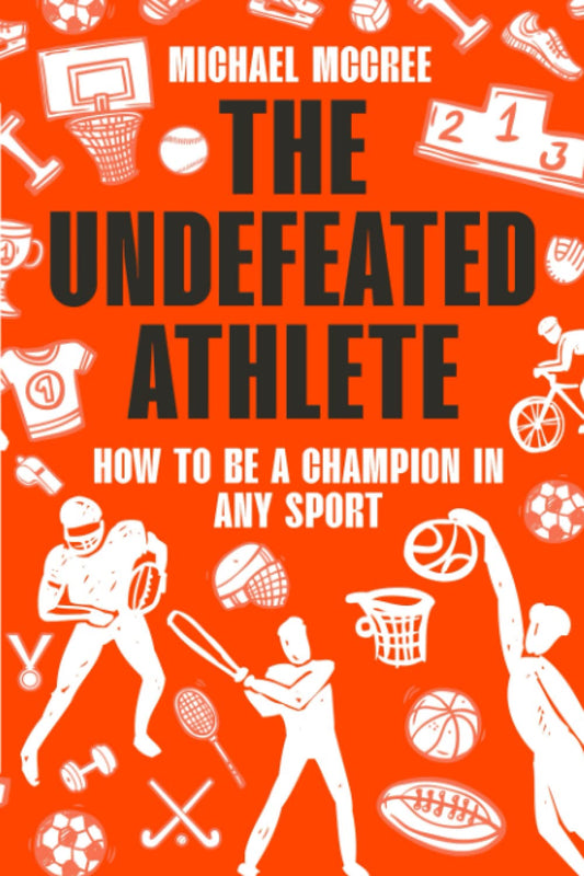 The Undefeated Athlete: How to be a Champion in Any Sport - 3093