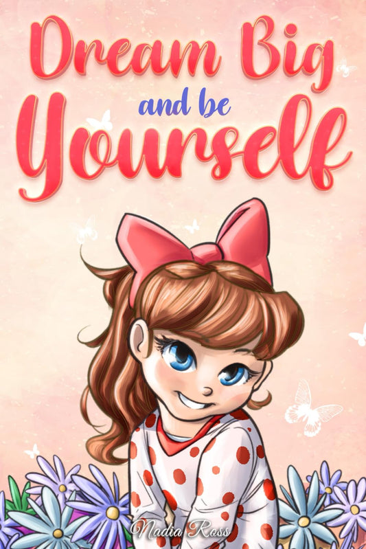 Dream Big and Be Yourself: A Collection of Inspiring Stories for Girls about Self-Esteem, Confidence, Courage, and Friendship (Motivational Books for Children) - 5254