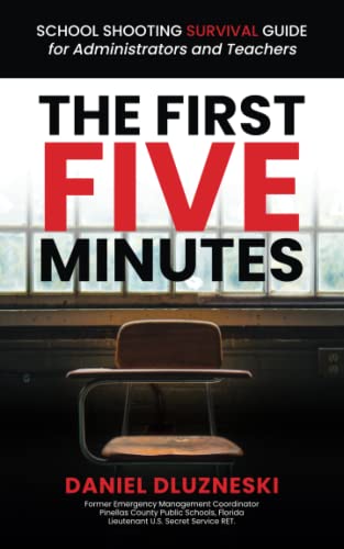 The First Five Minutes:: School Shooting Survival Guide For Administrators and Teachers - 9440