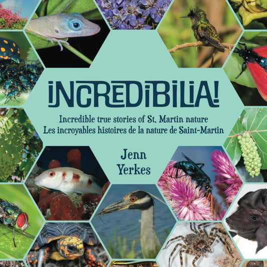 Incredibilia!: Incredible true stories of St. Martin nature